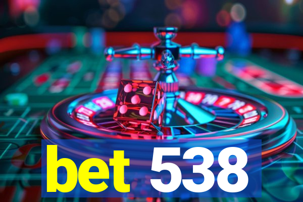 bet 538